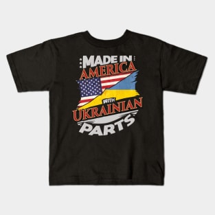 Made In America With Ukrainian Parts - Gift for Ukrainian From Ukraine Kids T-Shirt